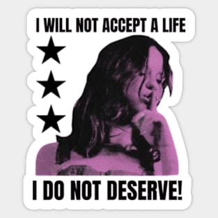 I WILL NOT ACCEPT A LIFE I DO NOT DESERVE! Sticker